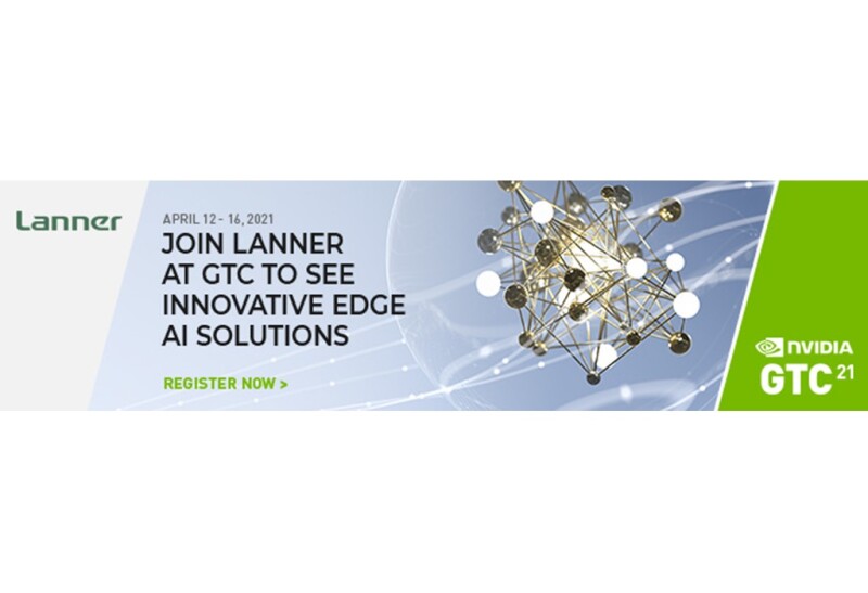 Lanner Joins NVIDIA GTC 21 to Showcase NGC-ready Edge AI Platforms for Intelligent Networking, Manufacturing and Transportation